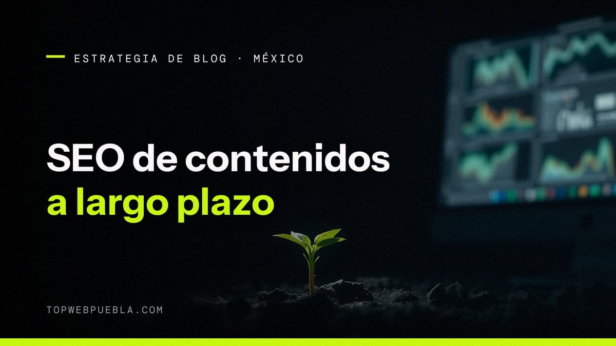 SEO de contenidos: la estrategia de blog que posiciona a largo plazo en México